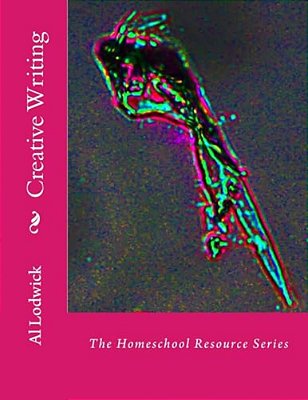 Creative Writing: The Homeschool Resource Series-..