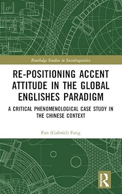 Re-Positioning Accent Attitude In The Global Englishes Paradigm: A Critical Phenomenological Case Study In The Chinese Context-..