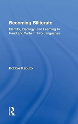 Becoming Biliterate: Identity, Ideology, And Learning To Read And Write In Two Languages-..