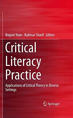 Critical Literacy Practice: Applications Of Critical Theory In Diverse Settings-..