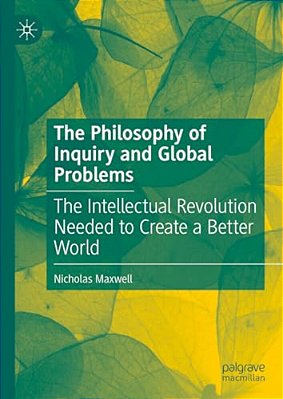 The Philosophy Of Inquiry And Global Problems: The Intellectual Revolution Needed To Create A Better World-..