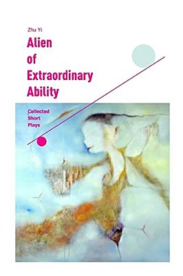 Alien Of Extraordinary Ability: Collected Short Plays-..
