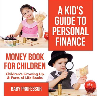 A Kid's Guide To Personal Finance - Money Book For Children Children's Growing Up & Facts Of Life Books-..