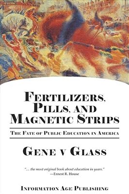 Fertilizers, Pills, And Magnetic Strips: The Fate Of Public Education In America (Pb)-..
