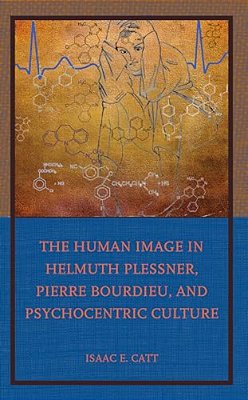 Human Image In Helmuth Plessner, Pierre Bourdieu, And Psychocentric Culture-..