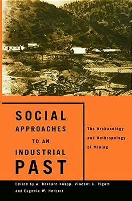 Social Approaches To An Industrial Past: The Archaeology And Anthropology Of Mining-..