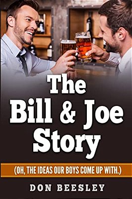 The Bill & Joe Story: (Oh, The Ideas Our Boys Come Up With.)-..