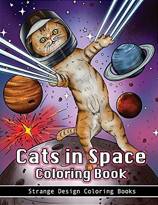Cats In Space Coloring Book: A Coloring Book For All Ages Featuring Cosmic Cats, Kittens, Kitties, Space Scenes, Lasers, Planets, Stars, Unicorns A-..
