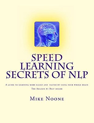 Speed Learning Secrets Of Nlp: How To Learn More, Easily By Using All Of Your Brain-..