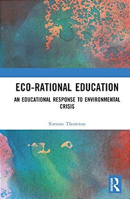 Eco-Rational Education: An Educational Response To Environmental Crisis-..