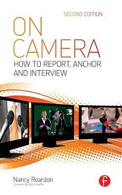 On Camera: How To Report, Anchor & Interview-..