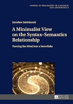 A Minimalist View On The Syntax-Semantics Relationship: Turning The Mind Into A Snowflake-..