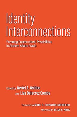 Identity Interconnections: Pursuing Poststructural Possibilities In Student Affairs Praxis-..
