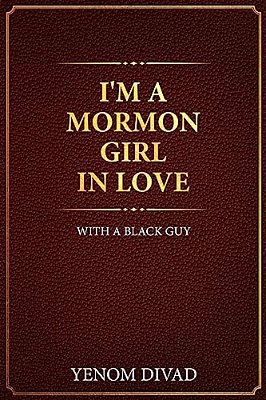 I'm A Mormon Girl In Love With A Black Guy-..