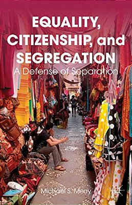 Equality, Citizenship, And Segregation: A Defense Of Separation-..