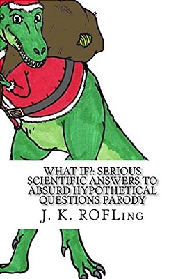 What If?: Serious Scientific Answers To Absurd Hypothetical Questions Parody-..