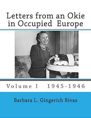 Letters From An Okie In Occupied Europe: Volume I 1945-1946-..