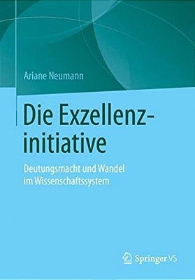 Die Exzellenzinitiative: Deutungsmacht Und Wandel Im Wissenschaftssystem-..