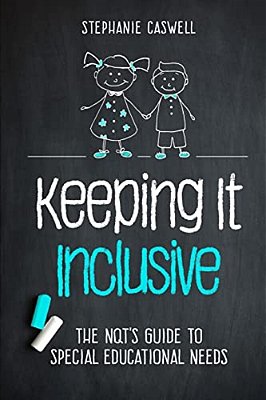 Keeping It Inclusive: The Nqt's Guide To Special Educational Needs-..