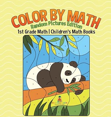 Color By Math: Random Pictures Edition - 1ST Grade Math Children's Math Books-..
