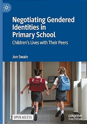 Negotiating Gendered Identities In Primary School: Children's Lives With Their Peers-..