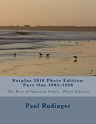 Natplus 2018 Photo Edition: Part One 1983-1998: The Rise Of Naturist Video, Photo Edition-..