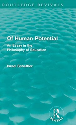 Of Human Potential: An Essay In The Philosophy Of Education-..