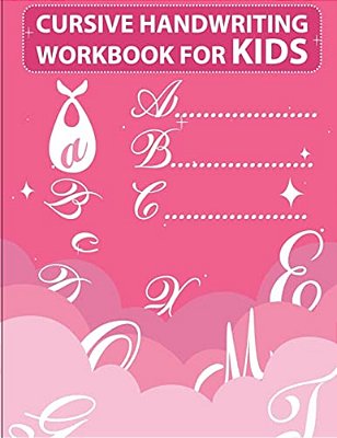 Cursive Handwriting Workbook For Kids: Workbook Cursive, Workbook Tracing, Cursive Handwriting Workbook For Teens, Cursive Handwriting Workbook For Ki-..