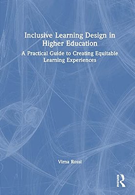 Inclusive Learning Design In Higher Education: A Practical Guide To Creating Equitable Learning Experiences-..