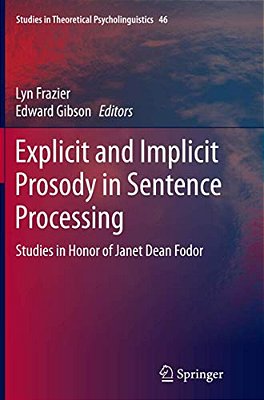 Explicit And Implicit Prosody In Sentence Processing: Studies In Honor Of Janet Dean Fodor-..