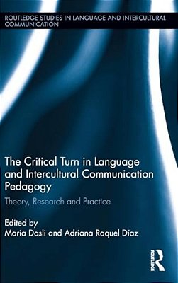 The Critical Turn In Language And Intercultural Communication Pedagogy: Theory, Research And Practice-..