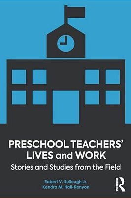 Preschool Teachers' Lives And Work: Stories And Studies From The Field-..