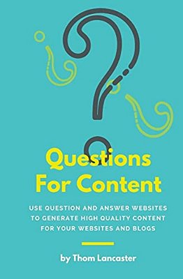 Questions For Content: Use Question And Answer Websites To Generate High Quality Content For Your Websites And Blogs-..