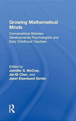 Growing Mathematical Minds: Conversations Between Developmental Psychologists And Early Childhood Teachers-..