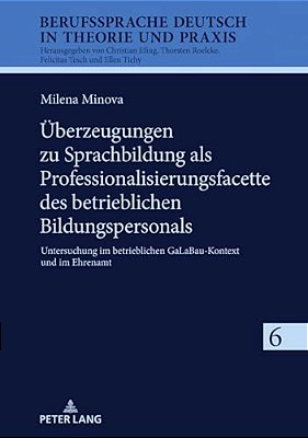 Ueberzeugungen Zu Sprachbildung Als Professionalisierungsfacette Des Betrieblichen Bildungspersonals: Untersuchung Im Betrieblichen Galabau-Kontext Un-..