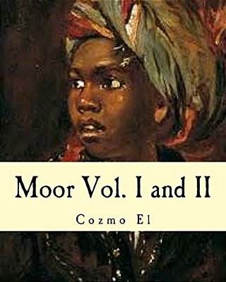 Moor Vol. I And II: What They Didn't Teach You In Black History Class-..