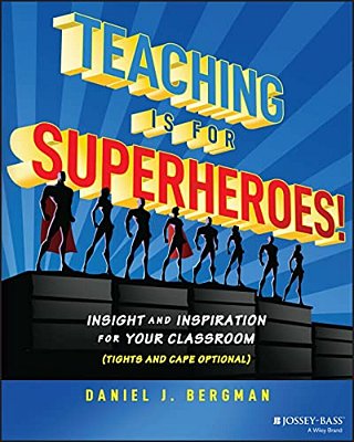 Teaching Is For Superheroes!: Insight And Inspiration For Your Classroom (Tights And Cape Optional)-..