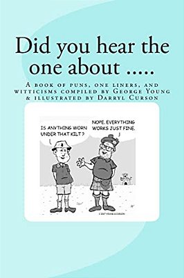 Did You Hear The One About....: A Book Of Puns, One Liners, And Witticisms Compiled By George Young Illustrated By Darryl Curson-..