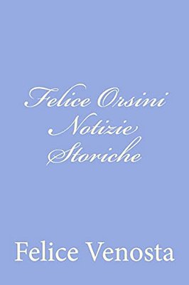 Felice Orsini Notizie Storiche-..