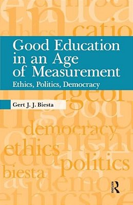 Good Education In An Age Of Measurement: Ethics, Politics, Democracy-..
