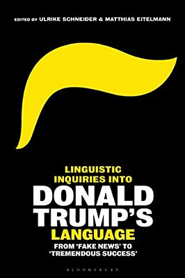 Linguistic Inquiries Into Donald Trump's Language: From 'Fake News' To 'Tremendous Success'-..