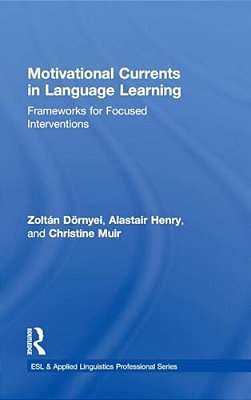 Motivational Currents In Language Learning: Frameworks For Focused Interventions-..
