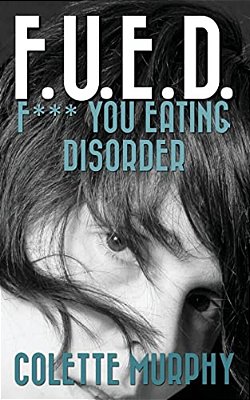 F. U. E. D. Or F*** You Eating Disorder-..