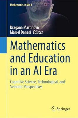 Mathematics And Education In An Ai Era: Cognitive Science, Technological, And Semiotic Perspectives-..