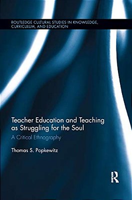Teacher Education And Teaching As Struggling For The Soul: A Critical Ethnography-..