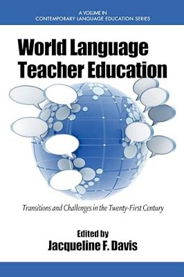 World Language Teacher Education: Transitions And Challenges In The 21St Century-..