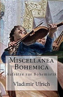 Miscellanea Bohemica: Aufsätze Zur Bohemistik-..
