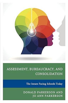 Assessment, Bureaucracy, And Consolidation: The Issues Facing Schools Today-..