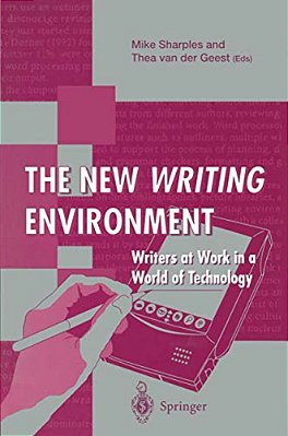 The New Writing Environment: Writers At Work In A World Of Technology-..