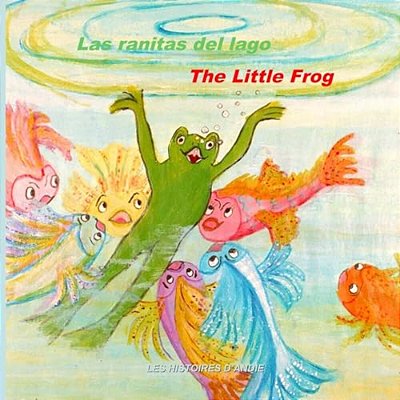 Las Ranitas Del Lago - The Little Frog: Un Cuento Bilingüe Para Niños - Bilingual Children's Story Book-..